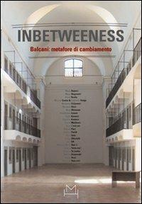 Inbetweeness Balcani: metafore di cambiamento. Ediz. italiana e inglese - Dobrila Denegri,Ludovico Pratesi - copertina