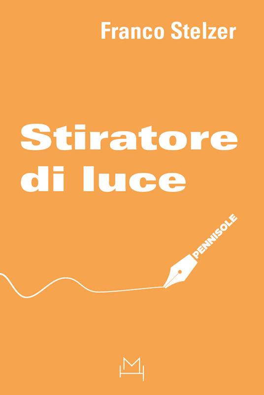 Stiratore di luce - Franco Stelzer - copertina