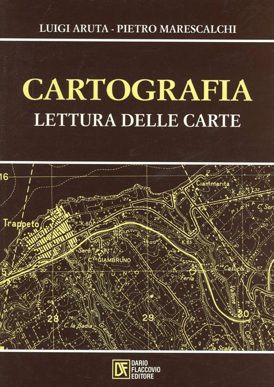 Cartografia. Lettura delle carte - Luigi Aruta,Pietro Marescalchi - copertina