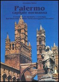 Palermo capitale normanna. Il restauro tra memoria e nostalgia dall'Ottocento al piano particolareggiato esecutivo - Alessandra Maniaci - copertina