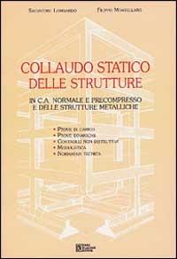 Collaudo statico delle strutture in c. a. normale e precompresso e delle strutture metalliche - Salvatore Lombardo,F. Mortellaro - copertina