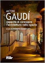 Antoni Gaudì. Capacità di concepire l'architettura nello spazio