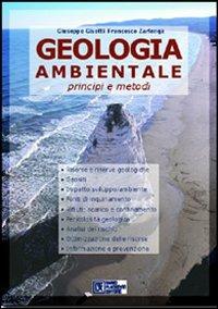 Geologia ambientale. Principi e metodi - Giuseppe Gisotti,Francesco Zarlenga - copertina