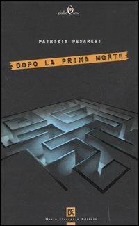 Dopo la prima morte - Patrizia Pesaresi - copertina