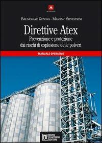 Direttive Atex. Prevenzione e protezione dai rischi di esplosione delle polveri. Manuale operativo - Baldassare Genova,Massimo Silvestrini - copertina