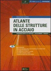 Atlante delle strutture in acciaio. Rassegna grafica di tipologie. Collegamenti. Progetti. Ediz. illustrata. Con CD-ROM - Sebastiano Floridia - copertina