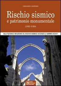 Rischio sismico e patrimonio monumentale. Linee guida. Valutazione e riduzione del rischio sismico secondo le norme vigenti - Leonardo Santoro - copertina