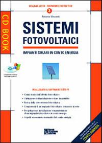 Sistemi fotovoltaici. Impianti solari in conto energia. Con CD-ROM - Antonio Vincenti - copertina