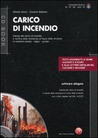 Carico di incendio. Calcolo del carico e verifica della resistenza al fuoco delle strutture in cemento armato, legno, acciaio. Con CD-ROM - Alfredo Amico,Giovanni Bellomia - copertina