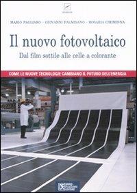 Il nuovo fotovoltaico. Dal film sottile alle celle a colorante - Mario Pagliaro,Giovanni Palmisano,Rosaria Ciriminna - copertina