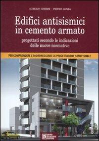 Edifici antisismici in cemento armato. Nuove normative tecniche. Eurocodici e classi di rischio sismico. Con CD-ROM - Aurelio Ghersi,Pietro Lenza - copertina