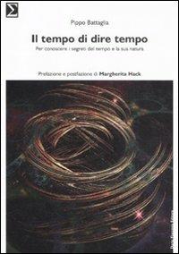 Il tempo di dire tempo. Per conoscere i segreti del tempo e la sua natura - Pippo Battaglia - copertina