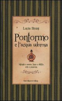 Pontormo e l'acqua udorosa. Intrighi e amore, lusso e delitto, arte e passione - Lucia Bruni - copertina