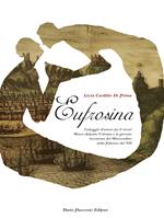 Eufrosina. Carteggio d'amore tra il viceré Marco Antonio Colonna e la giovane baronessa del Miserendino nella Palermo del '500