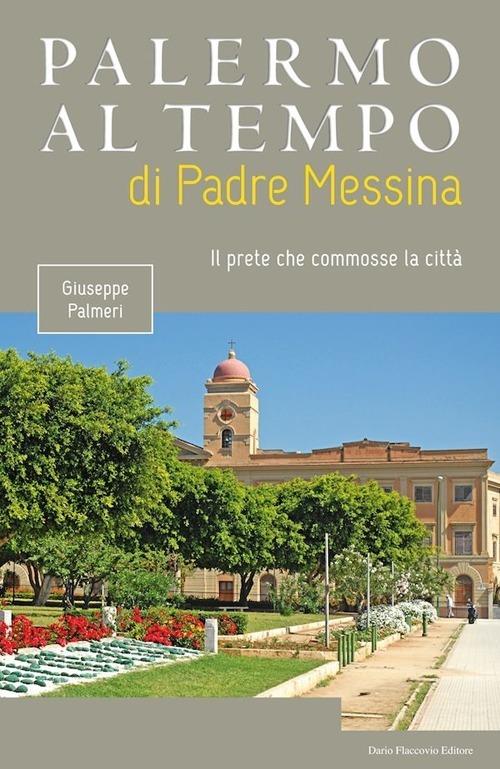 Palermo al tempo di Padre Messina. Il prete che commosse la città - Giuseppe Palmeri - copertina