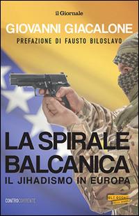 La spirale balcanica. Il jihadismo in Europa - Giovanni Giacalone - copertina