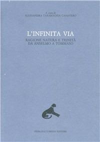 L' infinita via. Ragione, natura e Trinità da Anselmo a Tommaso. Vol. 6 - copertina