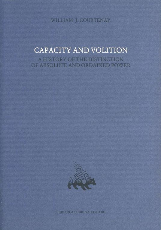 Capacity and volition. A history of the distinction of absolute and ordained power. Vol. 8 - William J. Courtenay - copertina