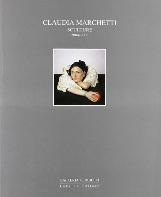 Claudia Marchetti. Sculture 2004-2006 - Alessandro Riva - copertina