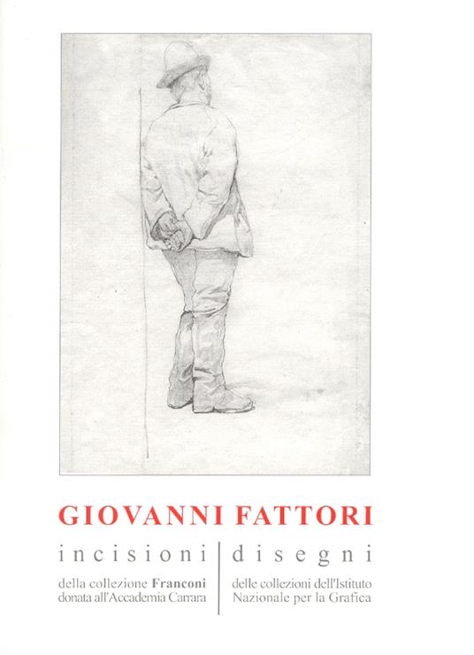 Giovanni Fattori. Incisioni della collezione Franconi donata all'Accademia Carrara. Disegni delle collezioni dell'Istituto nazionale per la grafica. Ediz. illustrata - Serenita Papaldo,M. Cristina Rodeschini Galati,Fabio Fiorani - copertina