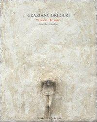 Graziano Gregori. Ecce homo. Bassorilievi e sculture - Daniele Abbado,Franco Marcoaldi - copertina