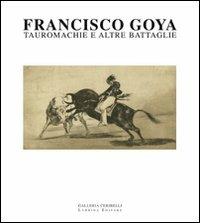 Francisco Goya. Tauromachie e altre battaglie. Ediz. illustrata - Luciano Emmer,Michele Tavola,Alessandro Pagano - copertina