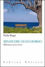 Rinascere ogni giorno. Riflessioni senza fretta