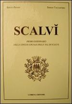 Scalvì. Primo dizionario della lingua locale della Val di Scalve. Oltre ventimila parole, detti, proverbi, modi di dire