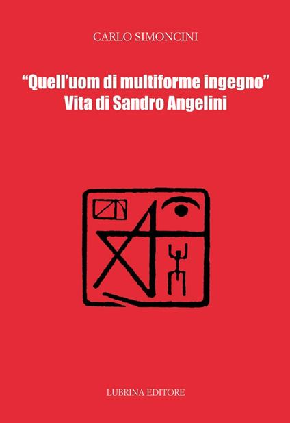 Quell'uom di multiforme ingegno. Vita di Sandro Angelini - Carlo Simoncini - copertina