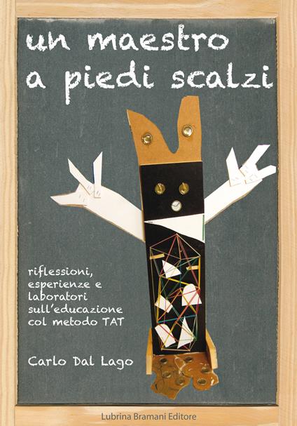 Un maestro a piedi scalzi. Riflessioni, esperienze e laboratori sull'educazione col metodo TAT - Carlo Dal Lago - copertina