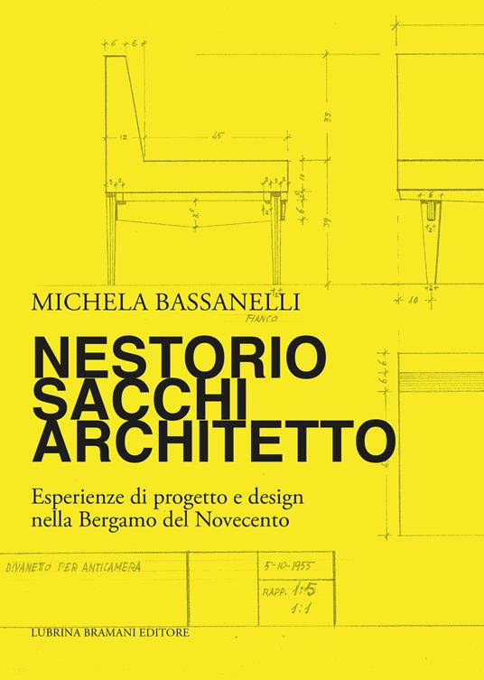 Nestorio Sacchi Architetto. Esperienze di progetto e design nella Bergamo del Novecento - Michela Bassanelli - copertina