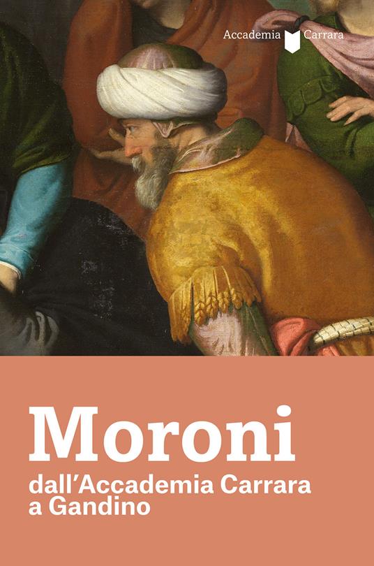 Moroni dall'Accademia Carrara a Gandino. Catalogo della mostra (Gandino, 4 luglio-13 ottobre 2019) - Paolo Plebani,Gustavo Picinali - copertina