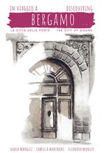 In viaggio a Bergamo, la città delle porte-Discovering Bergamo, the city of doors