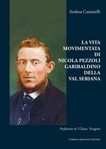 La vita movimentata di Nicola Pezzoli Garibaldino della Val Seriana