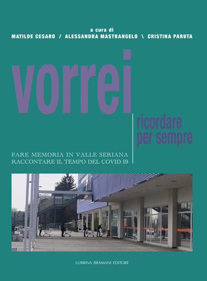 Vorrei ricordare per sempre. Fare memoria in Valle Seriana. Raccontare il tempo del Covid-19 - copertina