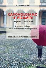 Capovolgiamo le piramidi. Bergamo 2001-2021 Racconti e dialoghi per un altro mondo ancora possibile