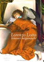 Lorenzo Lotto. Itinerari bergamaschi. Ediz. a colori