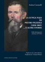 La lunga naja di Pietro Pezzoli (1858-1865)... e altre storie. Dalla dominazione austriaca all’Unità