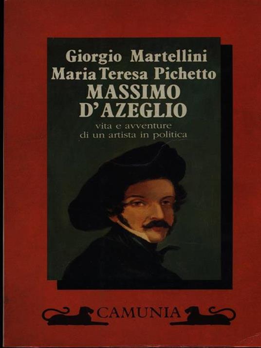 Massimo D'Azeglio. Vita e avventure di un artista in politica - Giorgio Martellini,Maria Teresa Pichetto - copertina