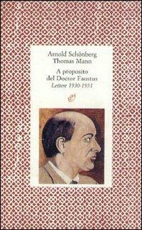 A proposito del doctor Faustus. Lettere (1930-1951) - Arnold Schönberg -  Thomas Mann - - Libro - Archinto 