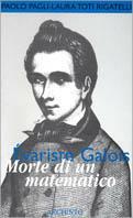 Évariste Galois. Morte di un matematico - Paolo Pagli,Laura Toti Rigatelli - copertina