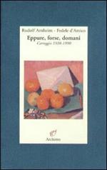 Eppure, forse, domani. Carteggio (1938-1990)