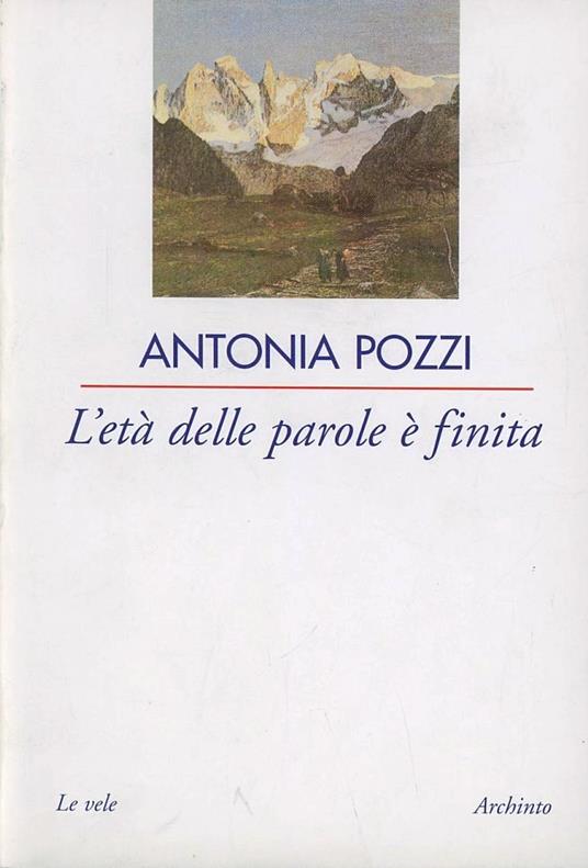 L' età delle parole è finita - Antonia Pozzi - copertina