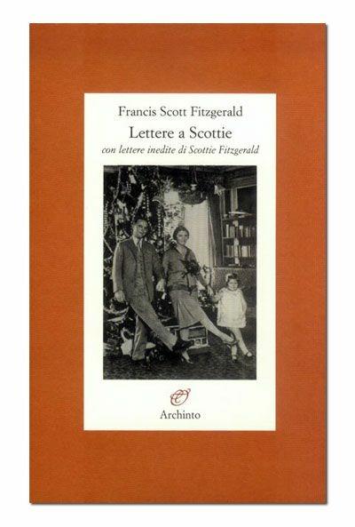 Lettere a Scottie. Con lettere inedite di Scottie Fitzgerald - Francis Scott Fitzgerald - copertina