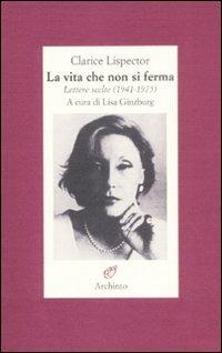 La vita che non si ferma. Lettere scelte (1941-1975) - Clarice Lispector - copertina