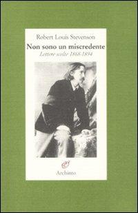 Non sono un miscredente. Lettere 1868-1894 - Robert Louis Stevenson - copertina