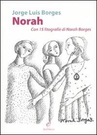 Norah. Con 15 litografie di Norah Borges. Ediz. illustrata - Jorge L. Borges - copertina