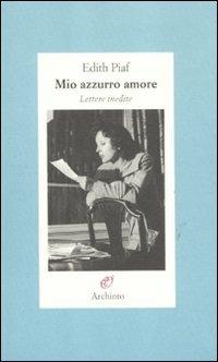 Mio azzurro amore. Lettere inedite - Édith Piaf - copertina