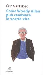 Come Woody Allen può cambiare la vostra vita