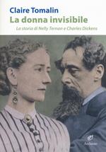 La donna invisibile. La storia di Nelly Ternan e Charles Dickens